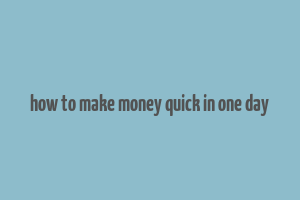 how to make money quick in one day