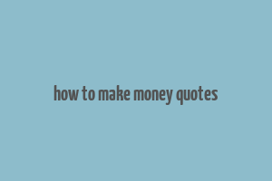 how to make money quotes