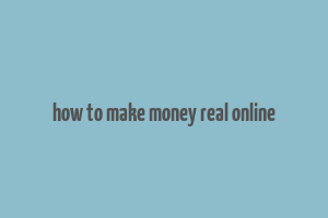 how to make money real online