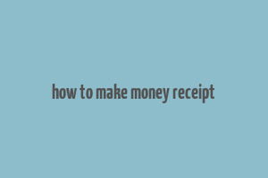 how to make money receipt