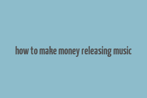 how to make money releasing music