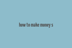 how to make money s