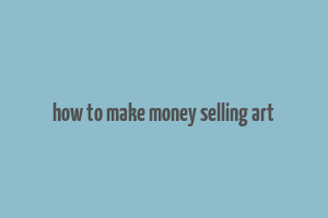 how to make money selling art