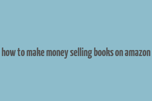 how to make money selling books on amazon