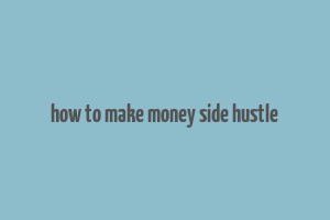 how to make money side hustle