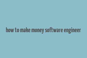 how to make money software engineer