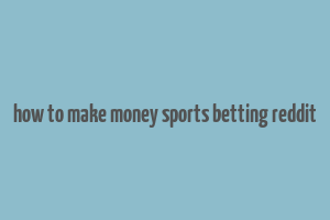 how to make money sports betting reddit