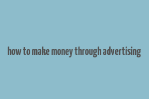 how to make money through advertising