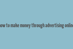 how to make money through advertising online