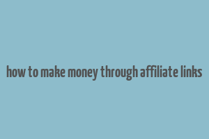 how to make money through affiliate links