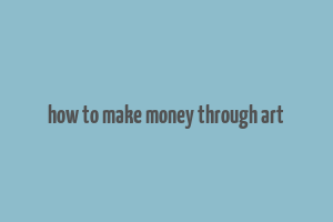 how to make money through art