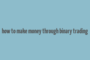 how to make money through binary trading