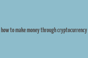 how to make money through cryptocurrency