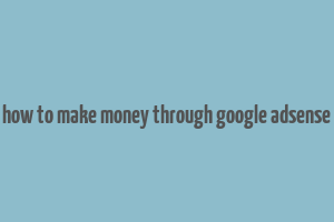 how to make money through google adsense