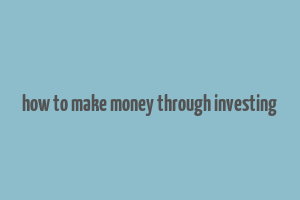 how to make money through investing