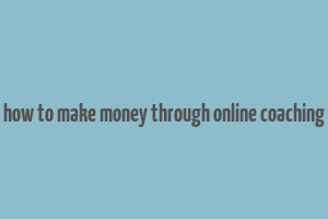 how to make money through online coaching