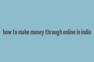 how to make money through online in india