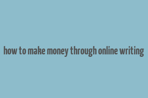 how to make money through online writing