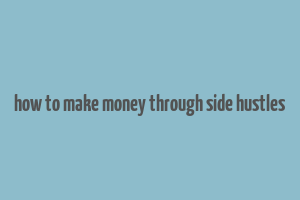 how to make money through side hustles