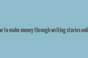 how to make money through writing stories online