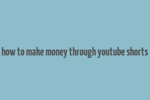 how to make money through youtube shorts