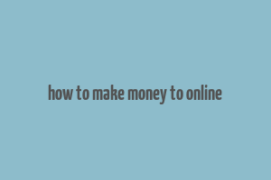 how to make money to online