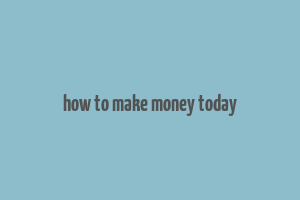 how to make money today