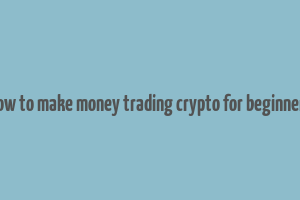 how to make money trading crypto for beginners