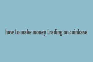 how to make money trading on coinbase