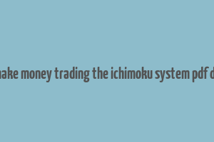 how to make money trading the ichimoku system pdf download