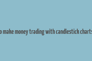 how to make money trading with candlestick charts book