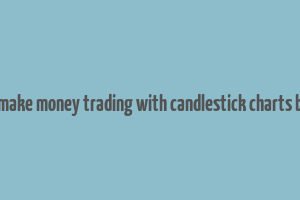 how to make money trading with candlestick charts book pdf