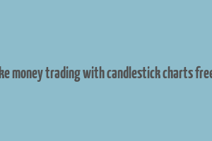 how to make money trading with candlestick charts free download