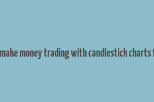 how to make money trading with candlestick charts free pdf