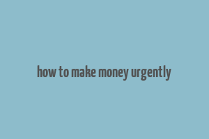 how to make money urgently