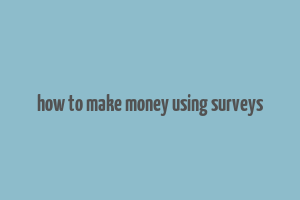 how to make money using surveys