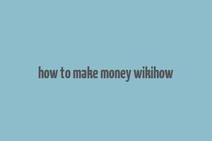 how to make money wikihow