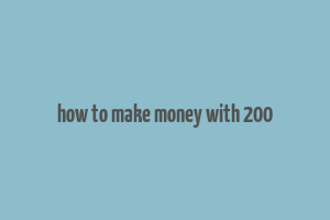 how to make money with 200