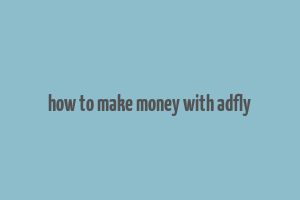 how to make money with adfly