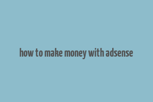 how to make money with adsense