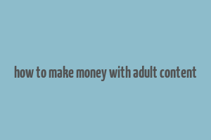 how to make money with adult content