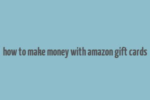 how to make money with amazon gift cards