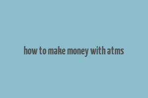 how to make money with atms