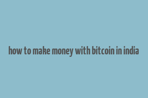 how to make money with bitcoin in india