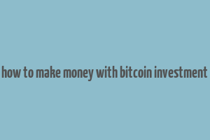 how to make money with bitcoin investment