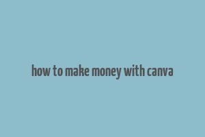 how to make money with canva