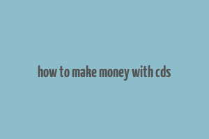 how to make money with cds