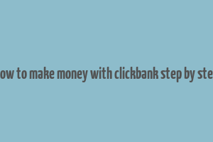 how to make money with clickbank step by step