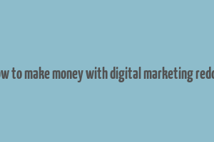 how to make money with digital marketing reddit