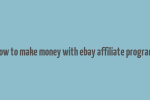 how to make money with ebay affiliate program